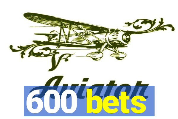 600 bets